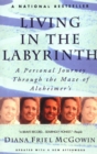 Image for Living in the Labyrinth: A Personal Journey Through the Maze of Alzheimer&#39;s