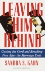 Image for Leaving Him Behind: Cutting the Cord and Breaking Free After the Marriage Ends