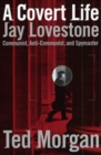 Image for Covert Life: Jay Lovestone: Communist, Anti-Communist, and Spymaster