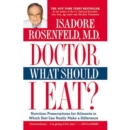 Image for Doctor, What Should I Eat?: Nutrition Prescriptions for Ailments in Which Diet Can Really Make a Difference