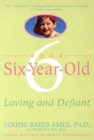 Image for Your Six-Year-Old: Loving and Defiant