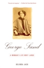 Image for George Sand: a woman&#39;s life writ large