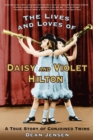 Image for The lives and loves of Daisy and Violet Hilton: a true story of conjoined twins