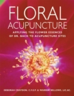 Image for Floral Acupuncture: Applying the Flower Essences of Dr. Bach to Acupuncture Sites