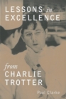Image for Lessons in excellence from Charlie Trotter: 75 ways one visionary is setting a new standard.