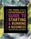 Image for The young entrepreneur&#39;s guide to starting &amp; running a business: turn your ideas into money!