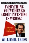 Image for Everything You&#39;ve Heard About Investing Is Wrong!: How to Profit in Coming Post-Bull Markets