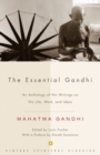 Image for The essential Gandhi: an anthology of his writings on his life, work, and ideas