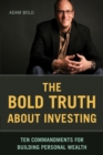 Image for The Bold truth about money: ten commandments of investing for building wealth