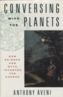 Image for Conversing with the planets: how science and myth invented the cosmos