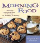 Image for Morning Food: Breakfasts, Brunches and More for Savoring the Best Part of the Day
