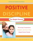 Image for Positive Discipline for Single Parents, Revised and Updated 2nd Edition: Nurturing Cooperation, Respect, and Joy in Your Single-Parent Family
