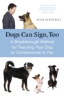 Image for Dogs can sign, too: a breakthrough method for teaching your dog to communicate to you