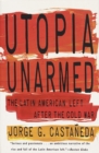 Image for Utopia unarmed: the Latin American left after the Cold War