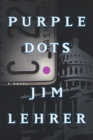 Image for Purple dots: a novel