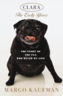 Image for Clara, the Early Years: The Story of the Pug Who Ruled My Life