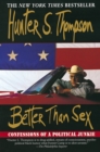 Image for Better than sex: confessions of a political junkie, trapped like a rat in Mr. Bill&#39;s neighbourhood. : v. 4