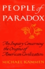 Image for People of paradox: an inquiry concerning the origins of American civilization.