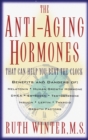 Image for The anti-ageing hormones: that can help you beat the clock : benefits and dangers of melatonin, human growth hormone, DHEA, estrogen, testosterone insulin, leptin, thyroid growth factors
