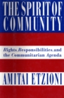 Image for The spirit of community: rights, responsibilities, and the communitarian agenda