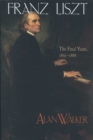 Image for Franz Liszt, Volume 3: The Final Years: 1861-1886