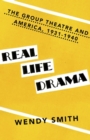 Image for Real life drama: the Group Theatre and America, 1931-1940