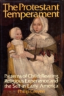 Image for The protestant temperament: patterns of child-rearing, religious experience, and the self in early America