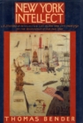 Image for New York intellect: a history of intellectual life in New York City, from 1750 to the beginnings of our own time