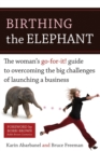 Image for Birthing the elephant: the woman&#39;s go-for-it! guide to overcoming the big challenges of launching a business