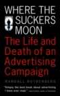 Image for Where the suckers moon: the life and death of an advertising campaign
