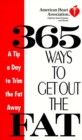 Image for American Heart Association 365 Ways to Get Out the Fat: A Tip a Day to Trim the Fat Away.