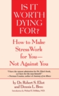 Image for Is It Worth Dying For?: How To Make Stress Work For You - Not Against You