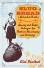 Image for Slug bread &amp; beheaded thistles: amusing &amp; useful techniques for nontoxic housekeeping &amp; gardening
