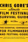 Image for Chris Gore&#39;s ultimate film festival survival guide: the essential companion for filmmakers and festival-goers.