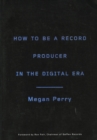 Image for How to Be a Record Producer in the Digital Era
