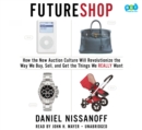 Image for FutureShop: How the new Auction Culture Will Revolutionize How We Buy, Sell, and Get Things We Really Want