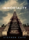 Image for Immortality: the quest to live forever and how it drives civilization