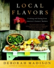 Image for Local Flavors: Cooking and Eating from America&#39;s Farmers&#39; Markets