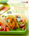 Image for American Heart Association Healthy Family Meals: 150 Recipes Everyone Will Love.