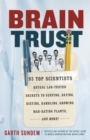 Image for Braintrust: 87 top scientists reveal lab-tested secrets to surfing, dating dieting, gambling, growing man-eating plants and more!