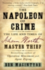 Image for The Napoleon of crime: the life and times of Adam Worth, the real Moriarty