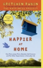 Image for Happier at Home: Kiss More, Jump More, Abandon a Project, Read Samuel Johnson, and My Other Experiments in the Practice of Everyday Life