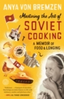 Image for Mastering the art of Soviet cooking: a memoir of love and longing