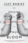 Image for Just babies: the origins of good and evil