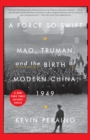 Image for Force So Swift: Mao, Truman, and the Birth of Modern China, 1949