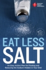 Image for American Heart Association Eat Less Salt: An Easy Action Plan for Finding and Reducing the Sodium Hidden in Your Diet.