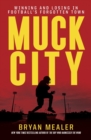 Image for Muck city: winning and losing in football&#39;s forgotten town