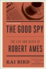 Image for The good spy: the life and death of Robert Ames