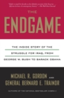 Image for The endgame: the inside story of the struggle from Iraq, from George W. Bush to Barack Obama