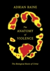 Image for The anatomy of violence: the biological roots of crime